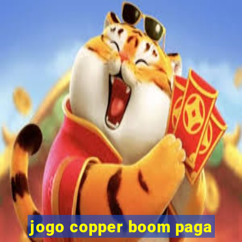 jogo copper boom paga